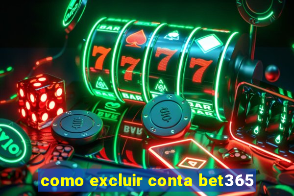 como excluir conta bet365